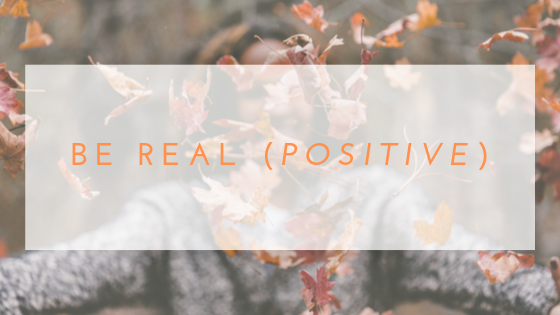 How To Be Real (Positive) - Balance8Life